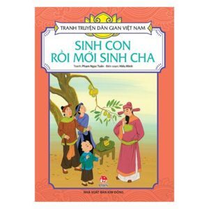 Truyện Cổ Tích Việt Nam - Sinh Con Rồi Mới Sinh Cha