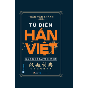 Từ điển Hán Việt -Hán ngữ cổ đại và hiện đại. (nxb trẻ)