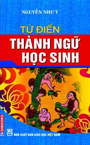 Từ điển thành ngữ học sinh - Nguyễn Như Ý