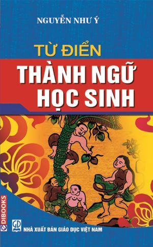 Từ điển thành ngữ học sinh - Nguyễn Như Ý