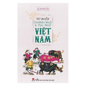 Từ điển thành ngữ & tục ngữ Việt Nam - Nguyễn Lân