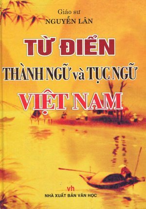 Từ điển thành ngữ & tục ngữ Việt Nam - Nguyễn Lân