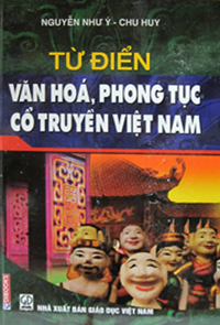 Từ điển văn hóa phong tục cổ truyền Việt Nam - Nguyễn Như ý & Chu Huy