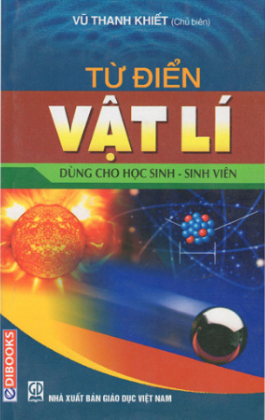 Từ điển Vật lý dùng cho học sinh, sinh viên - Vũ Thanh Khiết