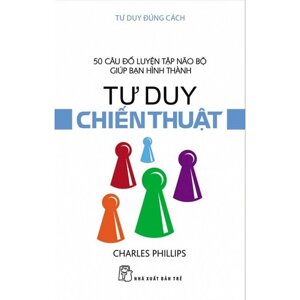 Tư Duy Đúng Cách - Tư Duy Chiến Thuật