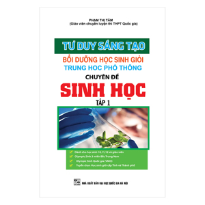 Tư duy sáng tạo bồi dưỡng học sinh giỏi thpt chuyên đề sinh học tập 1