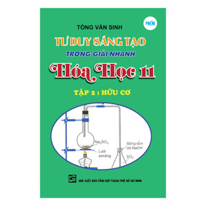 Tư Duy Sáng Tạo Trong Giải Nhanh Hóa Học Lớp 11 (Tập 2: Hữu Cơ)