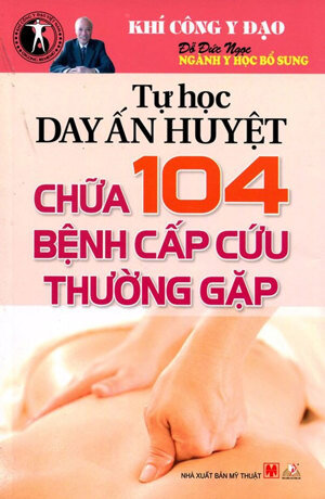 Tự học day ấn huyệt chữa 104 bệnh cấp cứu thường gặp