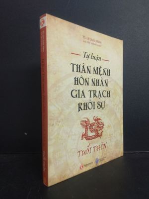 Tự luận thân mệnh, hôn nhân, gia trạch, khởi sự - Tuổi Thìn - TS. Lê Quốc Hàm