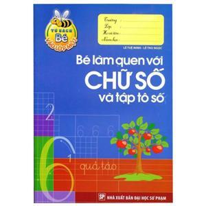 Tủ Sách Bé Vào Lớp 1 - Bé Làm Quen Với Chữ Số Và Tập Tô Số - Tác giả: Lê Tuệ Minh, Lê Thu Ngọc