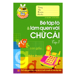 Tủ Sách Bé Vào Lớp 1 - Bé Tập Tô Và Làm Quen Với Chữ Cái (Tập 1)