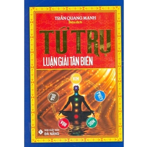 Tứ Trụ Luận Giải Tân Biên - Tác giả: Trần Quang Mạnh