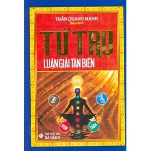 Tứ Trụ Luận Giải Tân Biên - Tác giả: Trần Quang Mạnh