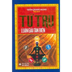 Tứ Trụ Luận Giải Tân Biên - Tác giả: Trần Quang Mạnh