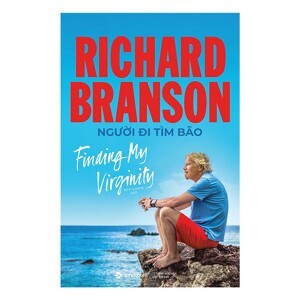 Tự truyện Richard Branson: Đường ra biển lớn - Richard Branson