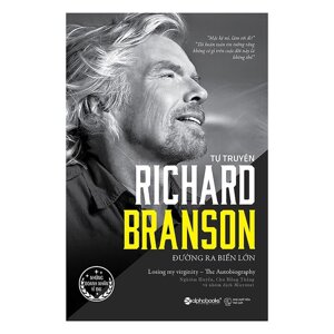 Tự truyện Richard Branson: Đường ra biển lớn - Richard Branson