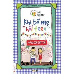 Tuổi dậy thì Khi bố mẹ hồi teen