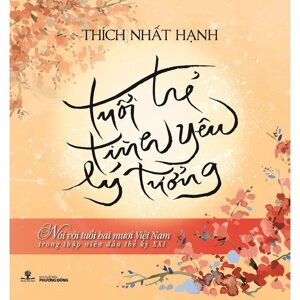 Tuổi trẻ, tình yêu, lý tưởng - Thiền sư Nhất Hạnh