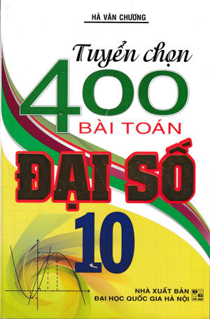 Tuyển chọn 400 bài toán Đại số 10