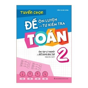 Tuyển Chọn Đề Ôn Luyện Và Tự Kiểm Tra Toán Lớp 2 tập 2