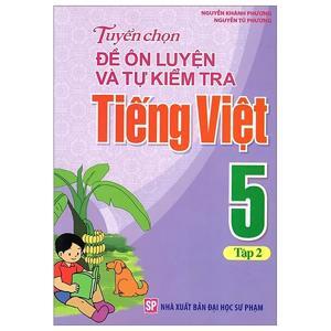 Tuyển Chọn Đề Ôn Luyện Và Tự Kiểm Tra Tiếng Việt Lớp 5 (Tập 2)