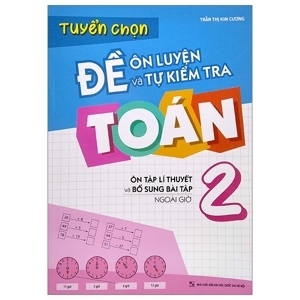 Tuyển Chọn Đề Ôn Luyện Và Tự Kiểm Tra Toán Lớp 2 tập 2