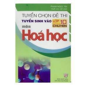 Tuyển Chọn Đề Thi Tuyển Sinh Vào Lớp 10 Chuyên Môn Hóa Học