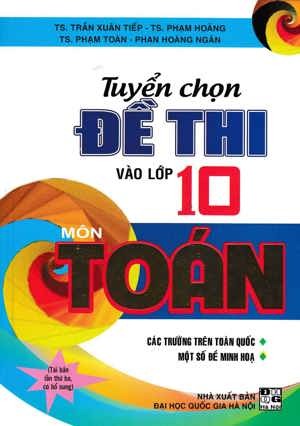 TUYỂN CHỌN ĐỀ THI VÀO LỚP 10 MÔN TOÁN