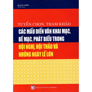 Tuyển Chọn Tham Khảo Các Mẫu Diễn Văn Khai Mạc Bế Mạc Phát Biểu Trong Hội Nghị Hội Thảo Và Những Ngày Lễ Lớn