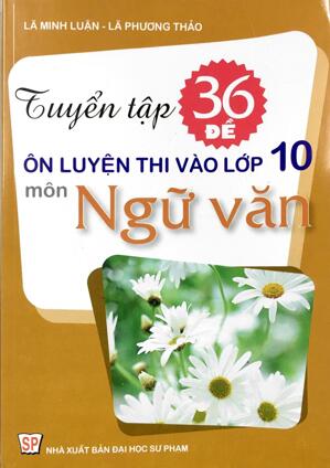 Tuyển tập 36 đề ôn luyện thi vào lớp 10 môn ngữ văn