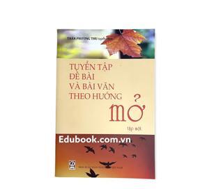 Tuyển tập đề bài và bài văn theo hướng mở - Tập 1