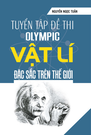 Tuyển Tập Đề Thi OLYMPIC Vật Lý Đặc Sắc Trên Thế Giới