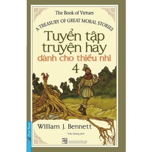 Tuyển tập truyện hay dành cho thiếu nhi (T4) - William J. Bennett