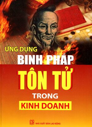 Ứng Dụng Binh Pháp Tôn Tử Trong Kinh Doanh Văn Phòng Công Sở Và Cuộc Sống