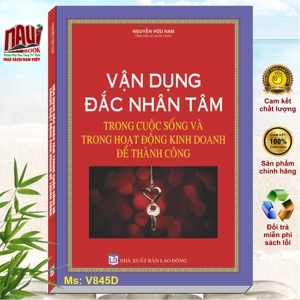 Vận dụng đắc nhân tâm trong cuộc sống và trong hoạt động kinh doanh để thành công