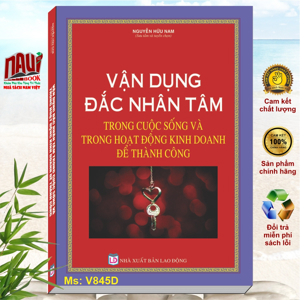 Vận dụng đắc nhân tâm trong cuộc sống và trong hoạt động kinh doanh để thành công