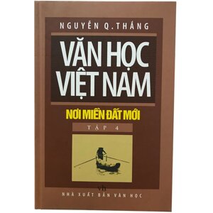 Văn Học Việt Nam - Nơi Miền đất Mới ( Tập 4)