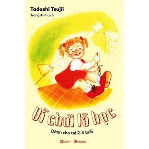 Vì Chơi Là Học - Dành Cho Trẻ 2-3 Tuổi