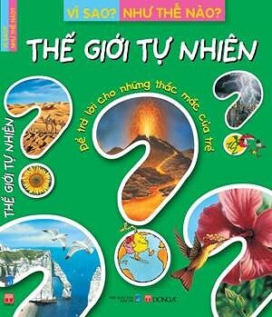 Vì sao? Như thế nào ?: Thế giới tự nhiên - Nhiều tác giả