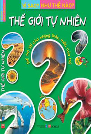 Vì sao? Như thế nào ?: Thế giới tự nhiên - Nhiều tác giả