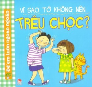 Vì Sao Tớ Không Nên Trêu Chọc?