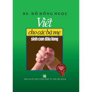 Viết cho các bà mẹ sinh con đầu lòng - BS. Đỗ Hồng Ngọc