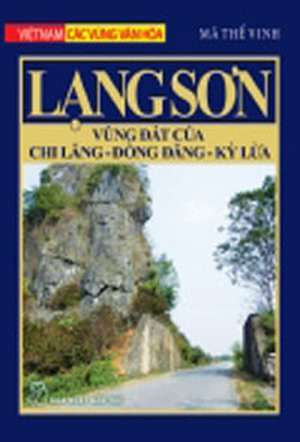 Việt Nam - Các vùng văn hóa: Lạng Sơn - Vùng đất của Chi Lăng - Đồng Đăng - Kỳ Lừa - Mã Thế Vinh