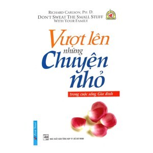 Vượt lên những chuyện nhỏ trong cuộc sống gia đình - Richard Carlson