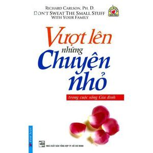 Vượt lên những chuyện nhỏ trong cuộc sống gia đình - Richard Carlson