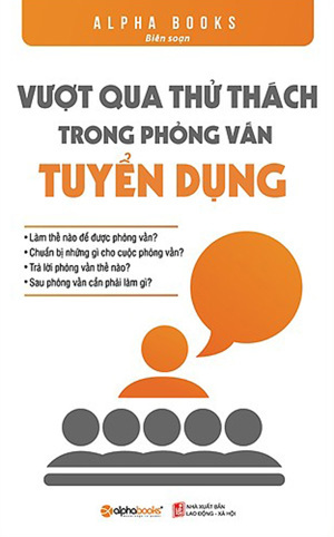 Vượt qua thử thách trong phỏng vấn tuyển dụng - Nhiều tác giả