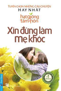 Hạt Giống Tâm Hồn - Xin đừng làm mẹ khóc