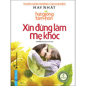 Hạt Giống Tâm Hồn - Xin đừng làm mẹ khóc