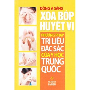 Xoa Bóp Huyệt Vị - Phương Pháp Trị Liệu Đặc Sắc Của Y Học Trung Quốc