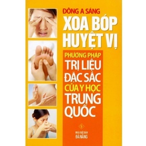 Xoa Bóp Huyệt Vị - Phương Pháp Trị Liệu Đặc Sắc Của Y Học Trung Quốc